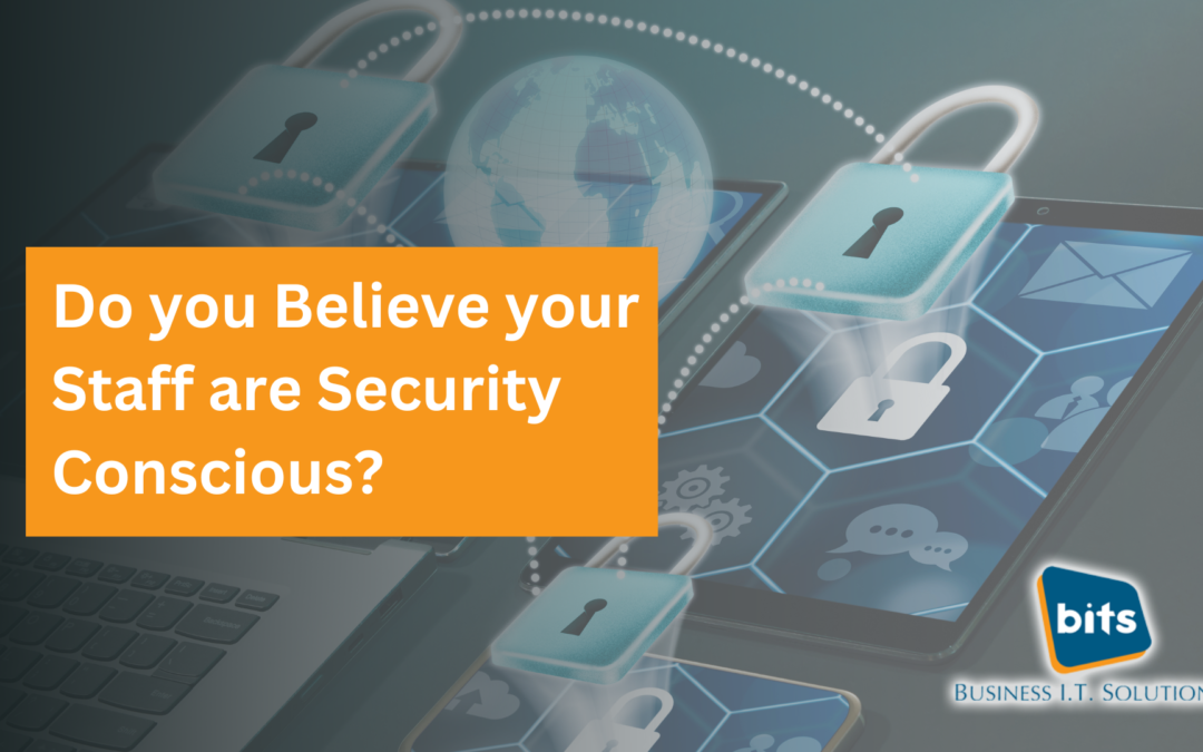Do you think your staff are security conscious?