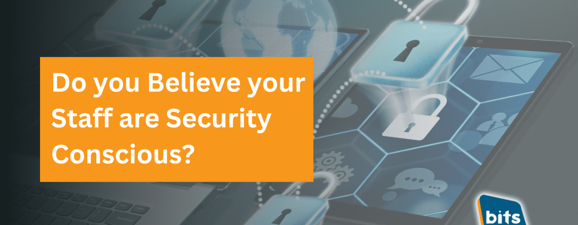 Do you think your staff are security conscious?