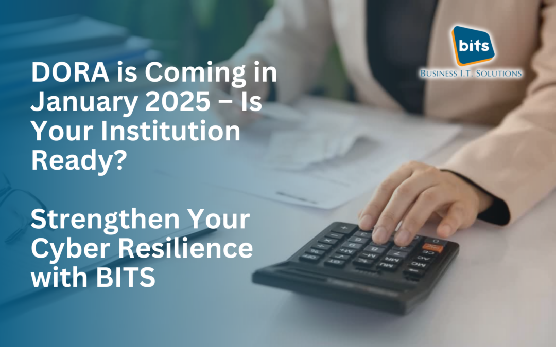 DORA is Coming in January 2025 – Is Your Institution Ready? Strengthen Your Cyber Resilience with BITS